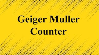 Unit5 L13 Geiger Muller Counter [upl. by Lebama841]