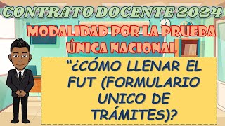 ¿CÓMO LLENAR EL FUT FORMULARIO ÚNICO DE TRÁMITES  CONTRATO DOCENTE 2024  MODALIDAD POR LA PUN [upl. by Masterson]