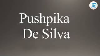 How to pronounce Pushpika De Silva [upl. by Rizzi]