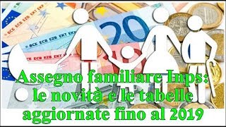 Assegno familiare Inps le novità e le tabelle aggiornate fino al 2019 [upl. by Alehtse]