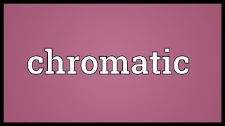 Chromatic Meaning [upl. by Roxanna]