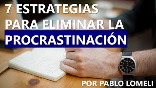 ¡7 Estrategias para Eliminar la Procrastinación Y logres terminar lo que empiezas [upl. by Eiggem83]