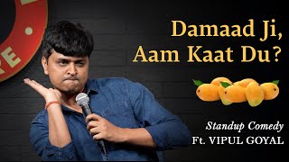 DAMAAD JI AAM KAAT DU  Vipul Goyal  Stand up Comedy [upl. by Adnilram]