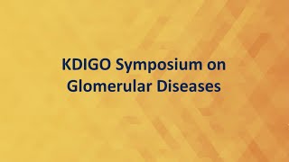 KDIGO Symposium on Glomerular Diseases [upl. by Sophey]