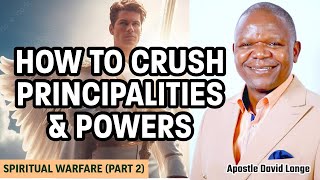 HOW TO CRUSH PRINCIPALITIES AND POWERS SPIRITUAL WARFARE 102  APOSTLE DAVID LONGE [upl. by Fidele]