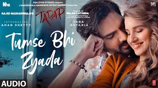 Tumse Bhi Zyada Audio Track  Tadap  Ahan Shetty Tara Sutaria  Pritam Arijit Singh  3 Dec 21 [upl. by Anatollo]