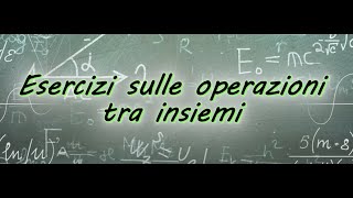 Esercizi sulle operazioni tra insiemi [upl. by Ellenwad]