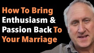 How To Bring Enthusiasm amp Passion Back To Your Marriage [upl. by Paugh4]