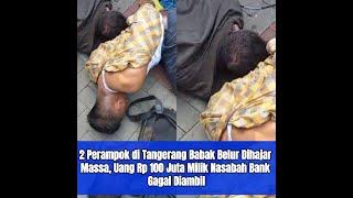 2 Perampok di Tangerang Babak Belur Dihajar Massa Uang Rp 100 Juta Milik Nasabah Bank Gagal Diambil [upl. by Nangatrad]