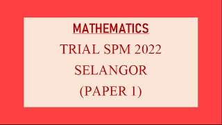 Trial SPM Mathematics  Selangor 2022  Paper 1 [upl. by Falzetta373]