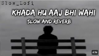 KhadaHuAajBhiWahi   SlowedReverb  Lofi Song  Sad Song 💔 😢  The Local Train [upl. by Ronyam]