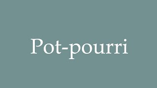 How to Pronounce Potpourri Potpourri Correctly in French [upl. by Wilonah]