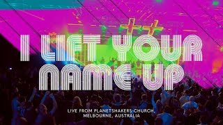 Planetshakers  I Lift Your Name Up  Official Music Video [upl. by Suertemed]