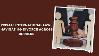 Private International Law Navigating Divorce Across Borders [upl. by Stelu]