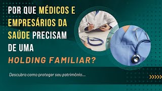 Por que médicos e empresários da saúde precisam de uma Holding Familiar [upl. by Antonia329]