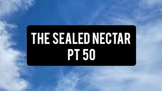 The Sealed Nectar Pt 50 [upl. by Trebled]