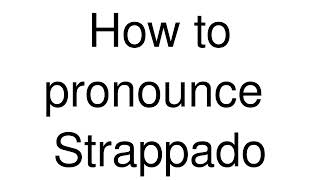 How to Pronounce correctly Strappado [upl. by Eylsel]