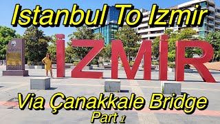 From Istanbul To Izmir Via Çanakkale Bridge Part 1 [upl. by Gerome748]