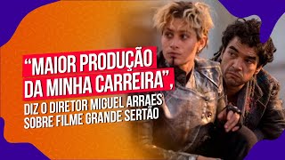 “Maior produção da minha carreira” diz o diretor Miguel Arraes sobre filme Grande Sertão [upl. by Llednew]