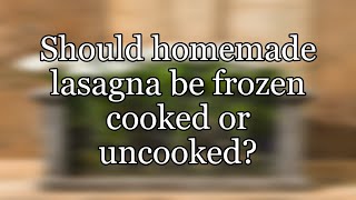 Should homemade lasagna be frozen cooked or uncooked [upl. by Ahmad]