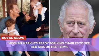 Meghan Markles Ready For King Charles to See Her Kids on Her Terms [upl. by Godbeare]