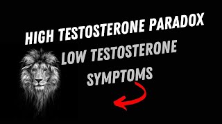 High Testosterone PARADOX  Low Testosterone Symptoms TRT side effects Testosterone Myths [upl. by Araek]