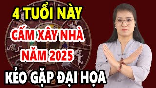 4 Tuổi Tuyệt Đối Kiêng Kỵ Xây Nhà Năm 2025 Kẻo Đầu Không Xuôi Đuôi Chẳng Lọt Cả Nhà Gặp ĐẠI NẠN [upl. by Amargo]