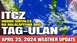 ITCZ UNANG SINYALES NA NALALAPIT NA ANG TAGULAN ⚠️⛈️ WEATHER NEWS TODAY  APRIL 25 2024 [upl. by Orlov]