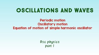 Oscillations and waves  Periodic motion  Oscillatory motion  Bsc complementary physics  3rd sem [upl. by Dnalhsa]