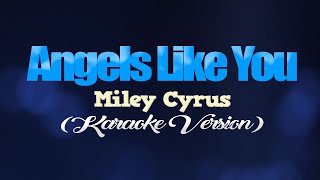 ANGELS LIKE YOU  Miley Cyrus KARAOKE VERSION [upl. by Antonetta]