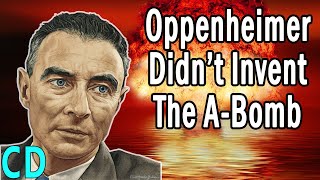 If Oppenheimer Didn’t Invent the Atomic Bomb Who Did [upl. by Inglebert]