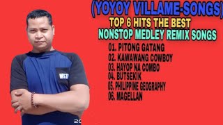 YOYOY VILLAMESONGS TOP 6 HITS THE BEST NONSTOP MEDLEY REMIX SONGS [upl. by Jeno]