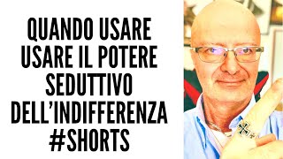 QUANDO USARE USARE IL POTERE SEDUTTIVO DELL’INDIFFERENZA shorts [upl. by Edgerton687]