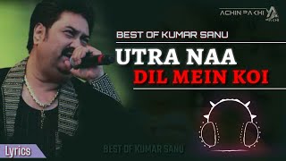 Utra Na Dil Mein Koi  Kumar Sanu  Love Song  Lyrics By Achin Pakhi 🕊 [upl. by Annor452]