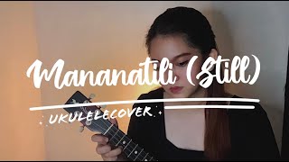 Mananatili STILL Tagalog  Ukulele Cover  Lyrical Video [upl. by Tyler139]