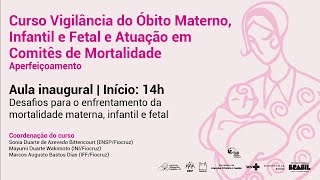 Aula inaugural Vigilância do Óbito Materno Infantil e Fetal e Atuação em Comitês de Mortalidade [upl. by Moynahan10]