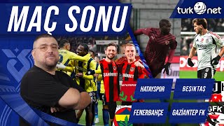 FenerbahçeGaziantep FK  HataysporBeşiktaş  Maç Sonu Değerlendirmesi [upl. by Leo324]