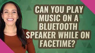 Can you play music on a Bluetooth speaker while on FaceTime [upl. by Creighton]