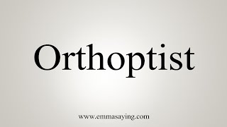 How To Say Orthoptist [upl. by Kcirdef]