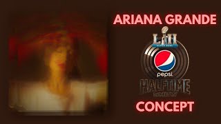 Ariana Grande  Superbowl Halftime Show Concept  AllAboutAri [upl. by Cirederf290]