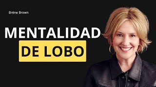 Brené Brown y la mentalidad de lobo La clave para la fortaleza interior [upl. by Aelam]