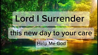 Lord I Surrender This New Day To Your Care Help Me God [upl. by Steffen15]