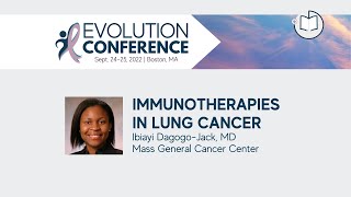 Immunotherapies in Lung Cancer  2022 Evolution Conference [upl. by Adda]