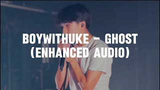 BoyWithUke  Ghost Enhanced Audio [upl. by Nerissa]