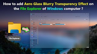 How to add Aero Glass Blurry Transparency Effect on the File Explorer of Windows computer [upl. by Leanora]