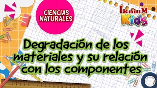 Degradación de los materiales y su relación con los componentes  IkniuM Kids [upl. by Leticia910]