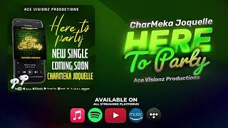 CharMeka Joquelle  Here To Party Official Audio [upl. by Alano]