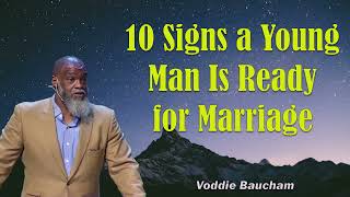 Voddie Baucham Sermons 2024  10 Signs a Young Man Is Ready for Marriage [upl. by Alesandrini482]