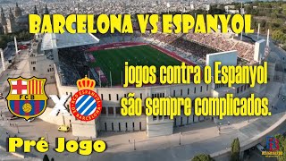 BARÇA vs ESPANYOL  DERBI CATALÃO É SEMPRE COMPLICADO SAIR ATRÁS NO PLACAR SERIA UM CAOS  pré jogo [upl. by Suiravat]