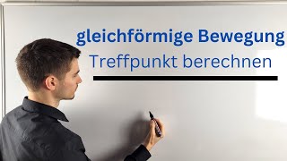 Treffpunkt berechnen quotAufeinanderquot gleichförmige Bewegung Bewegungsgleichungen Physik [upl. by Nylakcaj771]